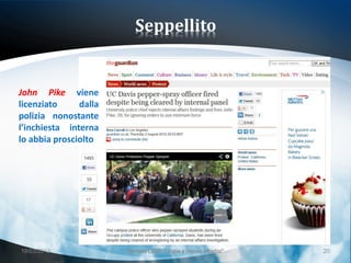 Seppellito


John Pike viene
licenziato     dalla
polizia nonostante
l’inchiesta interna
lo abbia prosciolto




18/03/2013             Giornata LEND "Lingue e (nuovi) cittadini"   20
 
