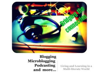Blogging Microblogging  Podcasting  and  more... ,[object Object]
