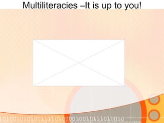 Multiliteracies –It is up to you! 