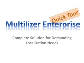 Complete Solution for Demanding
Localization Needs
 