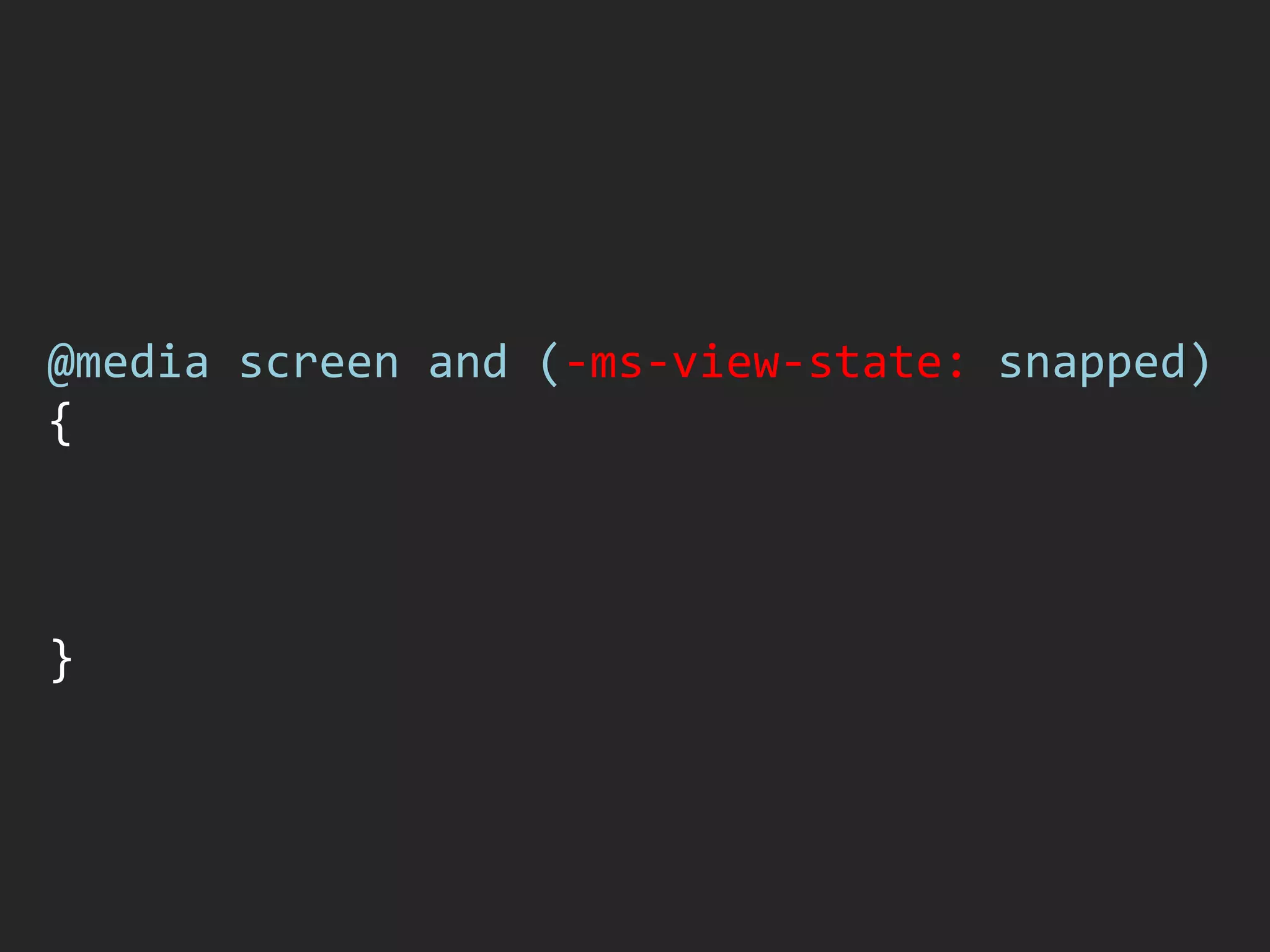 @media screen and (-ms-view-state: snapped)
{



}
 