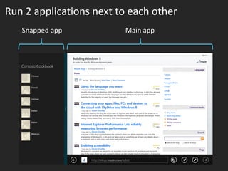 Run 2 applications next to each other
   Snapped app           Main app
 