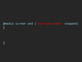 @media screen and (-ms-view-state: snapped)
{



}
 