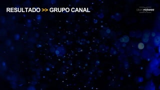 RESULTADO >> GRUPO CANAL
 