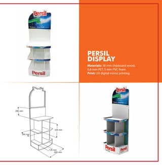 Materials: 18 mm chipboard wood,
0,8 mm PET, 5 mm PVC foam.
Print: UV digital mirror printing.
PERSIL
DISPLAY
 