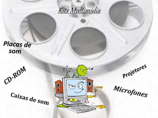 Kits Multimídia
 
