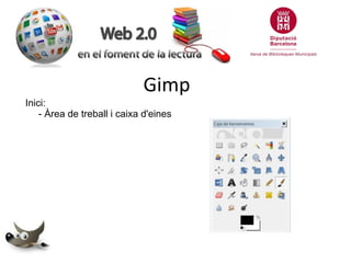 Gimp
Inici:
- Àrea de treball i caixa d'eines

 