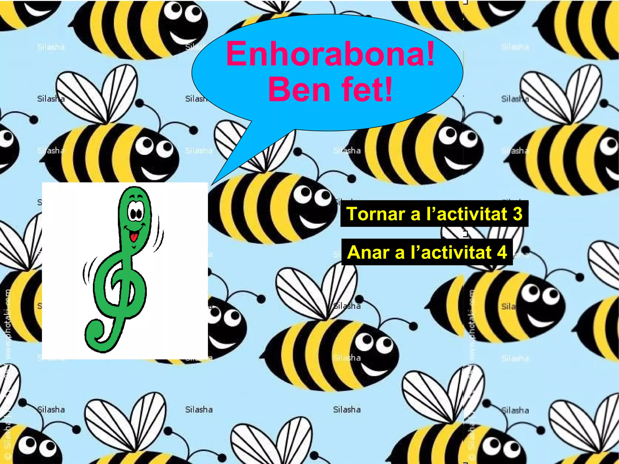 Enhorabona! Ben fet! Tornar a l’activitat 3 Anar a l’activitat 4 