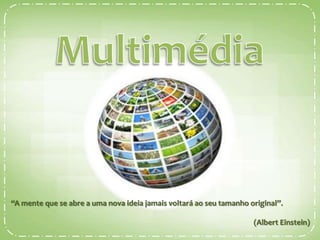 “A mente que se abre a uma nova ideia jamais voltará ao seu tamanho original”.

                                                                     (Albert Einstein)
 