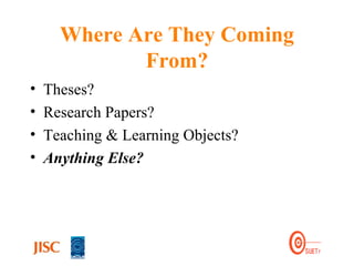 Where Are They Coming From? Theses?  Research Papers? Teaching & Learning Objects? Anything Else? 