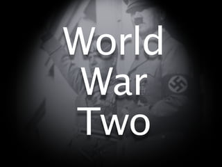 World
 War
Two
 