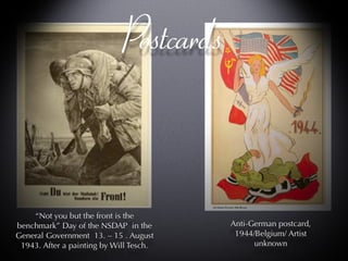 Postcards Anti-German postcard, 1944/Belgium/ Artist unknown “ Not you but the front is the benchmark” Day of the NSDAP  in the General Government  13. – 15 . August 1943. After a painting by Will Tesch. 