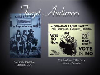 Target Audiences Vote No Mum 1914/ Percy Lindsay/ Australia Vote No Mum 1914/ Percy Lindsay/ Australia Baez Girls 1968/ Jim Marshall/ USA 