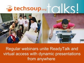 Regular webinars unite ReadyTalk and virtual access with dynamic presentations from anywhere  