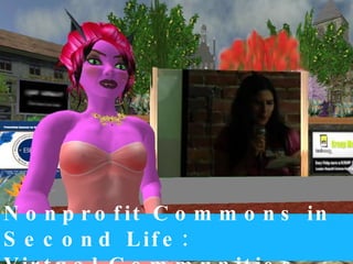 Nonprofit Commons in Second Life:  Virtual Communities 