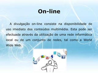 Modos de divulgação dos conteúdos multimédia 