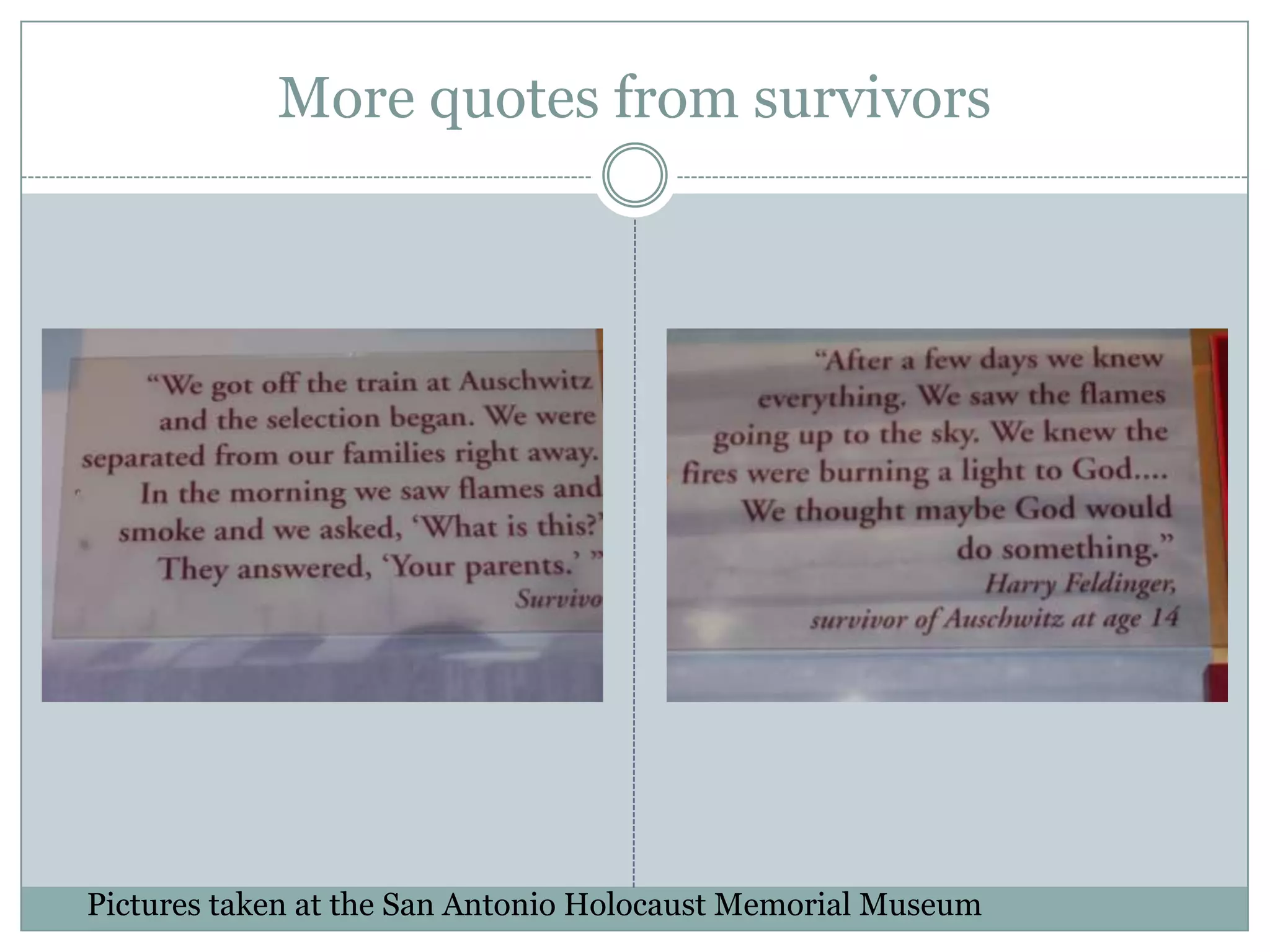 More quotes from survivorsPictures taken at the San Antonio Holocaust Memorial Museum