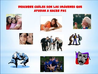 Descubre cuáles son las imágenes que
         ayudan a hacer paz
 