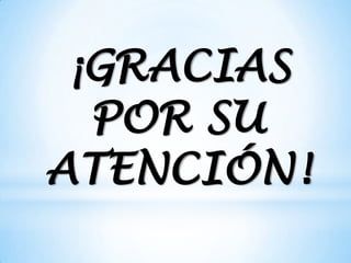 ¡GRACIAS
  POR SU
ATENCIÓN!
 