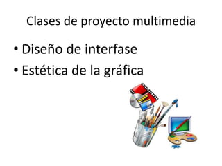 Clases de proyecto multimediaDiseño de interfaseEstética de la gráfica