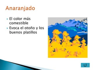    El color más
    comestible
   Evoca el otoño y los
    buenos platillos
 