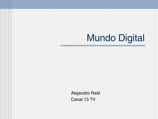 Mundo Digital Alejandro Reid Canal 13 TV 