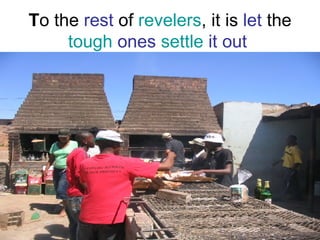 T o   the  rest  of  revelers , it is  let  the  tough  ones  settle  it out  