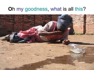 O h  my   goodness ,  what  is all  this ? 