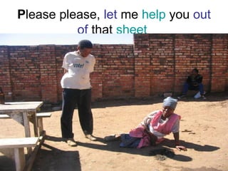P lease please,  let  me  help  you  out of  that  sheet   
