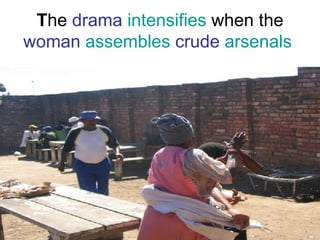 T he  drama  intensifies  when the  woman   assembles   crude   arsenals   