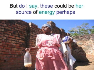 B ut  do  I  say ,  these  could be  her  source  of  energy  perhaps  
