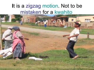 I t is a  zigzag   motion . Not to be  mistaken  for a  kwahito  