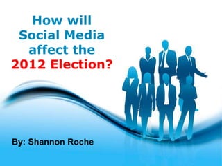 How will
 Social Media
  affect the
2012 Election?




By: Shannon Roche
              Free Powerpoint Templates
                                          Page 1
 