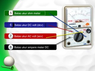 6 Batas ukur DC volt (dcv)


7 Batas ukur AC volt (acv)


8
1 Batas ukur ampere meter DC
 