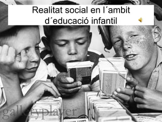 Realitat social en l´ambit
d´educació infantil
 