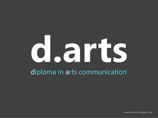 diploma in arts communication




                            www.artsmaths.blogspot.com
 