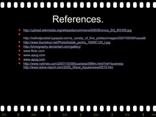 References. http://upload.wikimedia.org/wikipedia/commons/8/80/Bronica_SQ_M3358.jpg   http://redhotjezebel.typepad.com/a_variety_of_fine_pickles/images/2007/09/09/hasselblad.jpg http://www.tlucretius.net/Photo/kodak_portra_160NC120_l.jpg http://lomography.deviantart.com/gallery/ www.flickr.com www.apug.com www.apug.com http://www.nytimes.com/2007/10/09/business/09film.html?ref=business http://www.wave-report.com/2005_Wave_Issues/wave0515.htm 