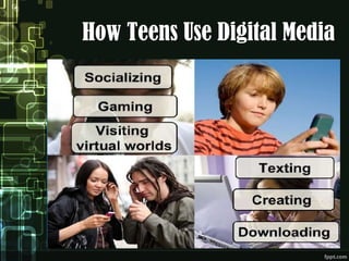 How Teens Use Digital Media
 