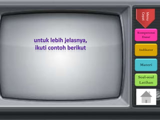 Menu
Cepat
Kompetensi
Dasar

Indikator

Materi

Soal-soal
Latihan

 