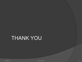 8/24/2014 MULTIMEDIA 13
THANK YOU
 