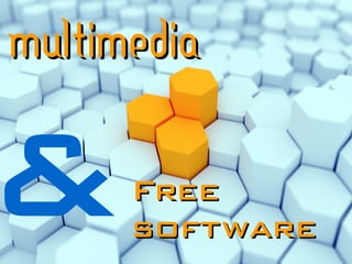 FreeFree
softwaresoftware
&
MultimediaMultimedia
 