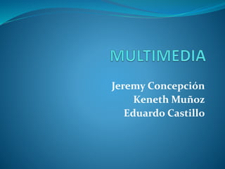 Jeremy Concepción
Keneth Muñoz
Eduardo Castillo
 