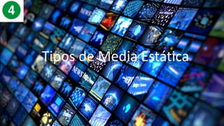 Tipos de Media Estática
Tipos de Media Estática
 