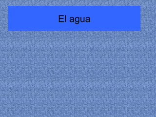 El agua 