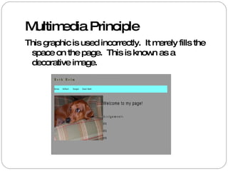 Multimedia Principle This graphic is used incorrectly.  It merely fills the space on the page.  This is known as a decorative image.  