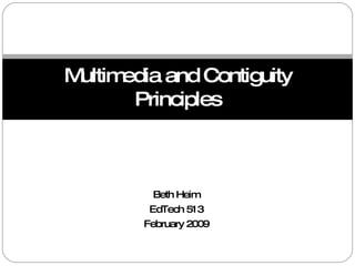 Beth Heim EdTech 513 February 2009 Multimedia and Contiguity Principles 