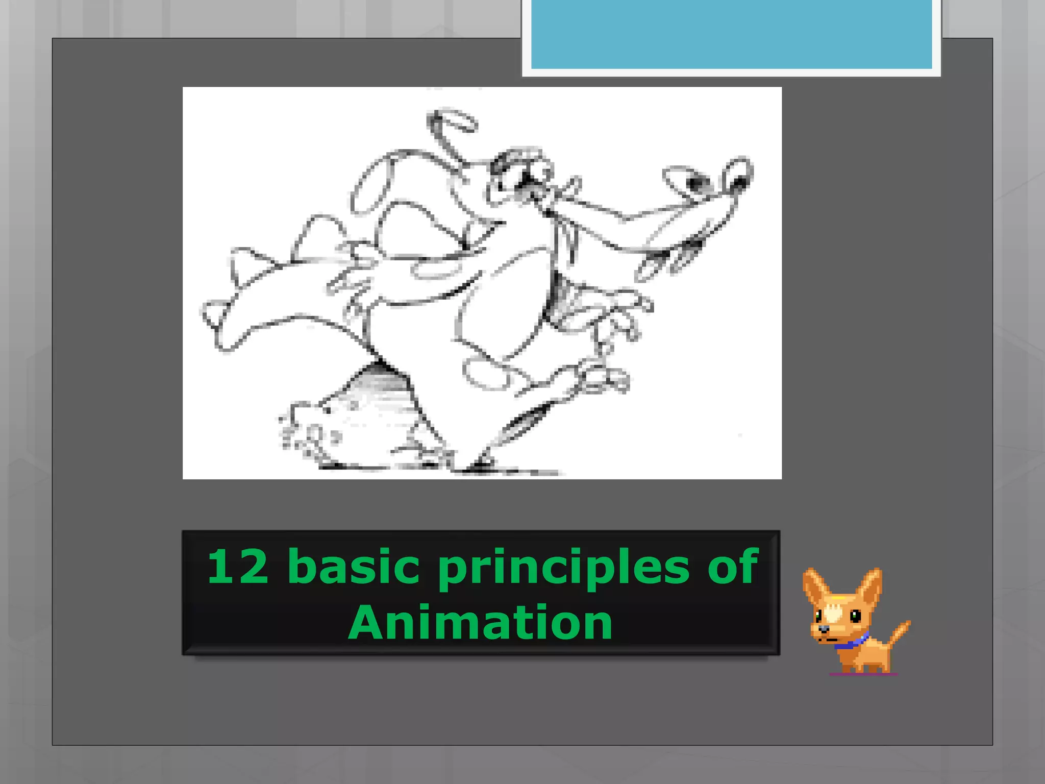 12 basic principles of
Animation
 