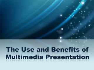 The Use and Benefits of Multimedia Presentation 