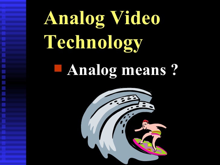 Multimedia Concepts Video Technologies ANALOG