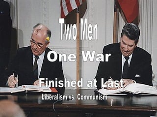Two Men One War Finished at Last Liberalism vs. Communism 